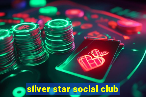 silver star social club